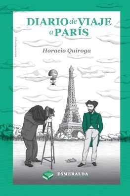 Diario de Viaje a París - Horacio Quiroga - Książki - Esmeralda Publishing LLC - 9781648000232 - 31 grudnia 2020