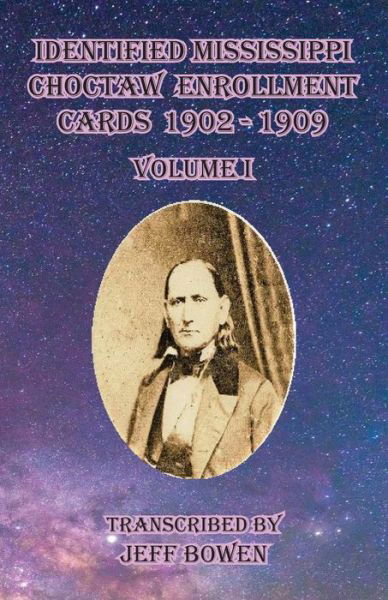 Cover for Jeff Bowen · Identified Mississippi Choctaw Enrollment Cards 1902 - 1909 Volume I (Pocketbok) (2021)