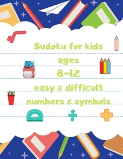 Cover for Andrew Williams · Sudoku for kids ages 8-12 easy &amp; difficult numbers &amp; symbols (Paperback Book) (2019)