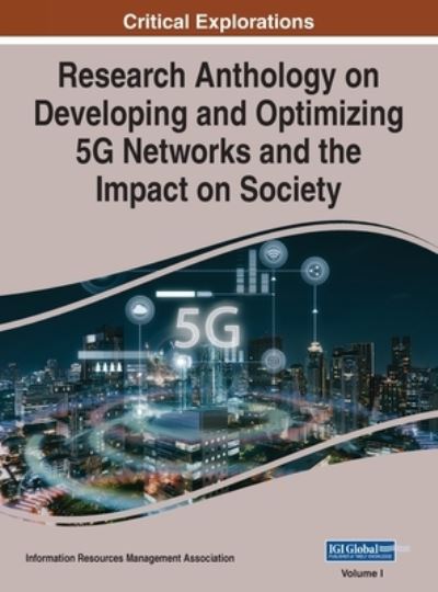 Research Anthology on Developing and Optimizing 5G Networks and the Impact on Society, VOL 1 - Information Reso Management Association - Outro - IGI Global - 9781668433232 - 4 de janeiro de 2021