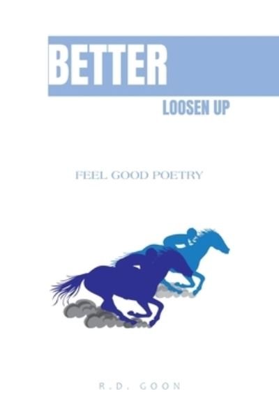 Cover for R D Goon · Better Loosen Up: Feel Good Poetry (Pocketbok) (2022)