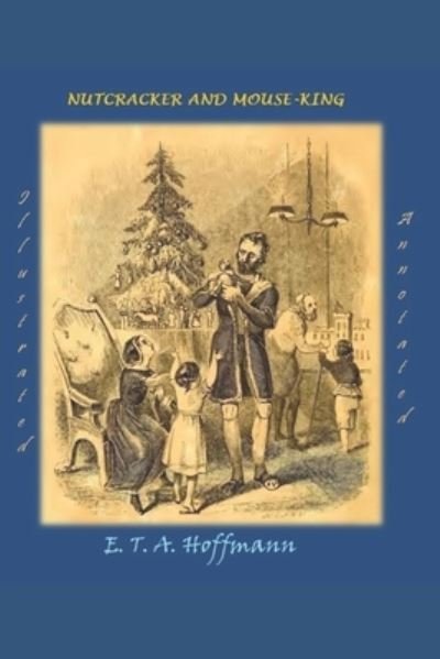 Cover for E T a Hoffmann · The Nutcracker and the Mouse King (Illustrated and Annotated) (Paperback Book) (2019)