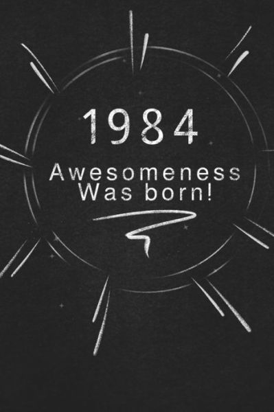 1984 awesomeness was born. - Awesomeness Publishing - Książki - Independently Published - 9781678870232 - 21 grudnia 2019