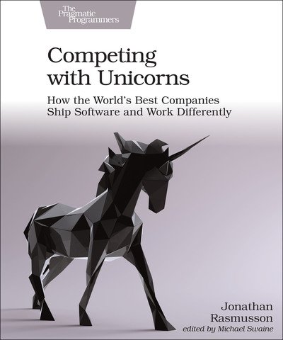 Cover for Jonathan Rasmusson · Competing with Unicorns: How the World's Best Companies Ship Software and Work Differently (Paperback Book) (2020)