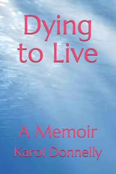 Cover for Karol Donnelly · Dying to Live (Taschenbuch) (2019)