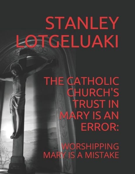 Cover for Stanley Ole Lotegeluaki · The Catholic Church's Trust in Mary is an Error (Paperback Bog) (2019)