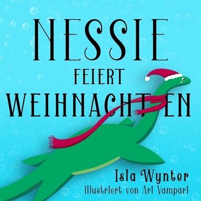 Nessie feiert Weihnachten - Isla Wynter - Livres - Independently Published - 9781710648232 - 22 novembre 2019