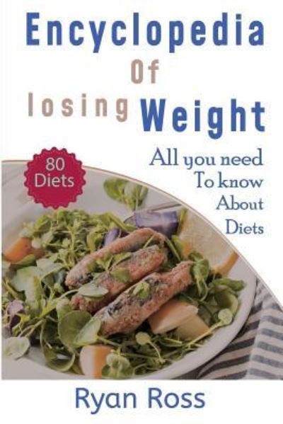 Encyclopedia of Losing Weight - Ryan Ross - Books - Independently Published - 9781717889232 - July 24, 2018