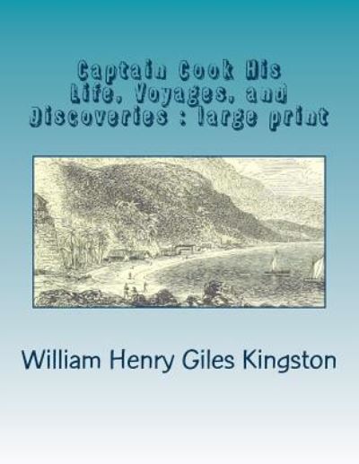 Cover for William Henry Giles Kingston · Captain Cook His Life, Voyages, and Discoveries (Paperback Book) (2018)