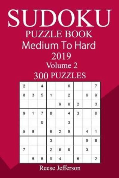 300 Medium to Hard Sudoku Puzzle Book 2019 - Reese Jefferson - Bøger - Createspace Independent Publishing Platf - 9781727169232 - 12. september 2018