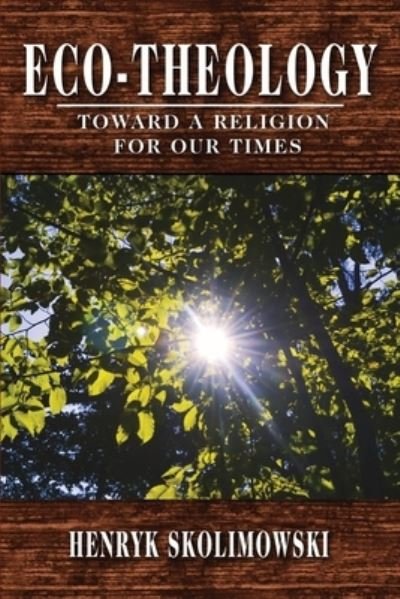 Cover for Henryk Skolimowski · Eco-Theology: Toward a Religion for our Times (Paperback Book) (2020)
