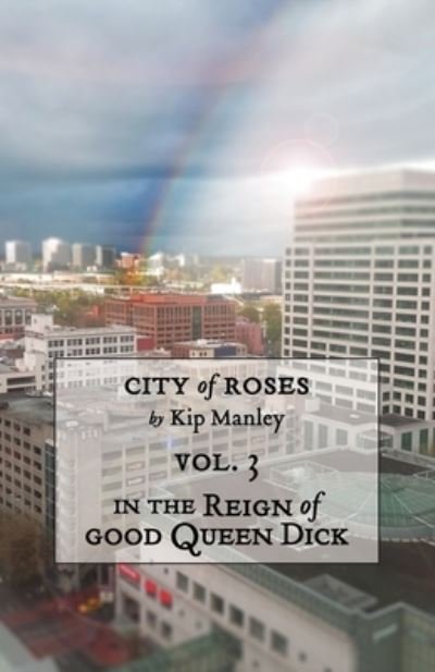 Cover for Kip Manley · In the Reign of Good Queen Dick - City of Roses (Pocketbok) (2020)