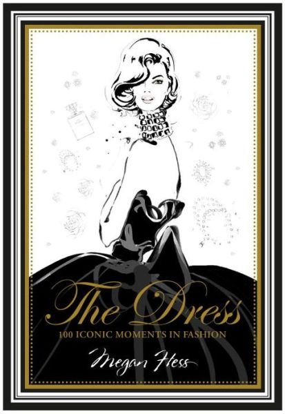 Cover for Megan Hess · The Dress: 100 Iconic Moments in Fashion (Innbunden bok) (2014)
