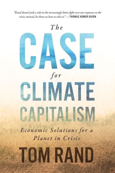 Cover for Tom Rand · The Case For Climate Capitalism: Economic Solutions For A Planet in Crisis (Inbunden Bok) (2020)