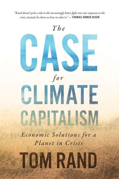 Cover for Tom Rand · The Case For Climate Capitalism: Economic Solutions For A Planet in Crisis (Gebundenes Buch) (2020)