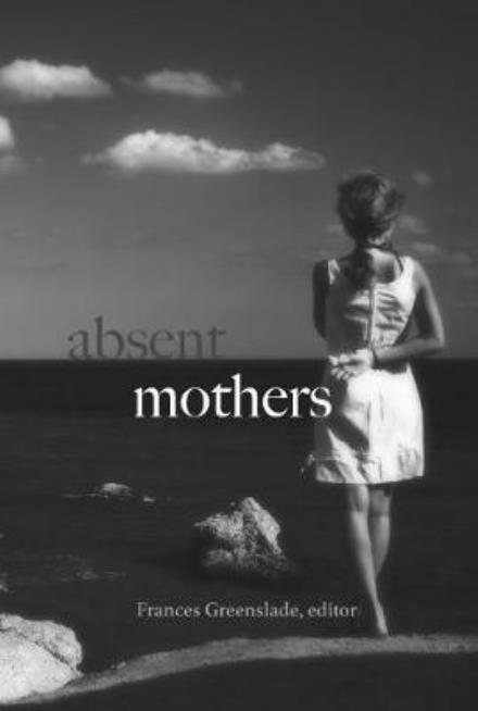 Cover for Frances Greenslade · Absent Mothers (Paperback Book) (2018)