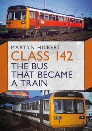 Cover for Martyn Hilbert · Class 142: The Bus That Became a Train (Pocketbok) (2020)
