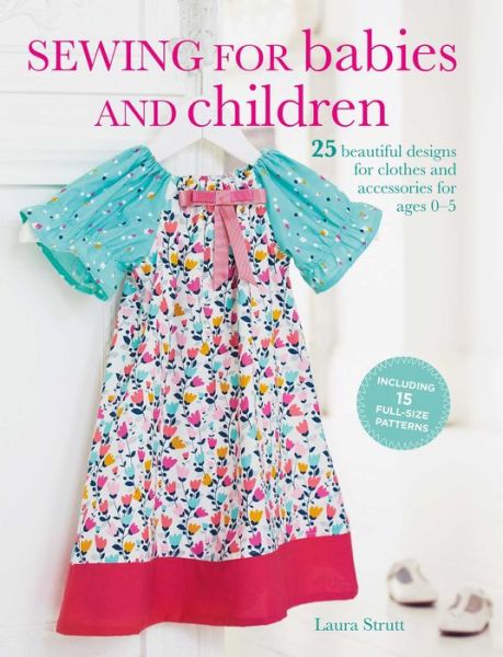 Sewing for Babies and Children - Laura Strutt - Autre - Ryland, Peters & Small Ltd - 9781782494232 - 4 avril 2017