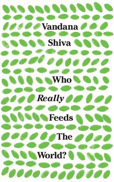 Cover for Vandana Shiva · Who Really Feeds the World?: The Failures of Agribusiness and the Promise of Agroecology (Innbunden bok) (2016)