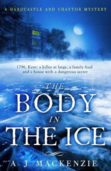 Cover for A. J. MacKenzie · The Body in the Ice: A gripping historical murder mystery perfect to get cosy with this Christmas (Paperback Book) (2017)