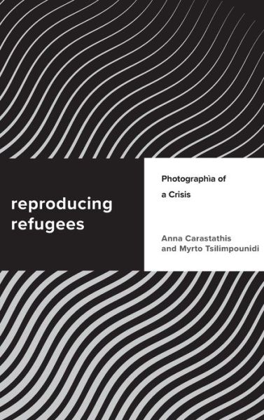 Cover for Anna Carastathis · Reproducing Refugees: Photographia of a Crisis - Challenging Migration Studies (Hardcover Book) (2020)