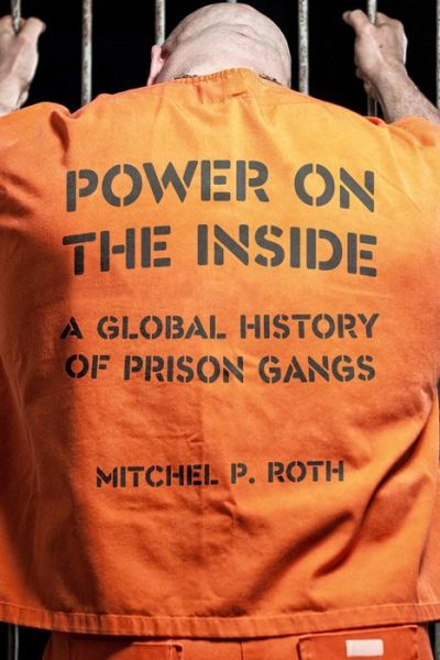 Cover for Mitchel P. Roth · Power on the Inside: A Global History of Prison Gangs (Hardcover Book) (2020)