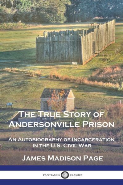 Cover for James Madison Page · True Story of Andersonville Prison (Book) (1908)