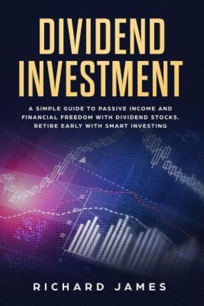 Dividend Investment - Richard James - Kirjat - Independently Published - 9781797414232 - sunnuntai 17. helmikuuta 2019