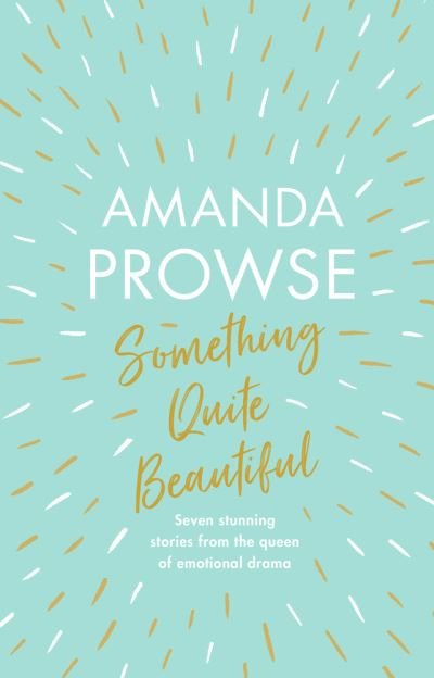 Cover for Amanda Prowse · Something Quite Beautiful: Seven short stories (Gebundenes Buch) (2021)