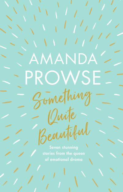 Cover for Amanda Prowse · Something Quite Beautiful: Seven short stories (Hardcover bog) (2021)