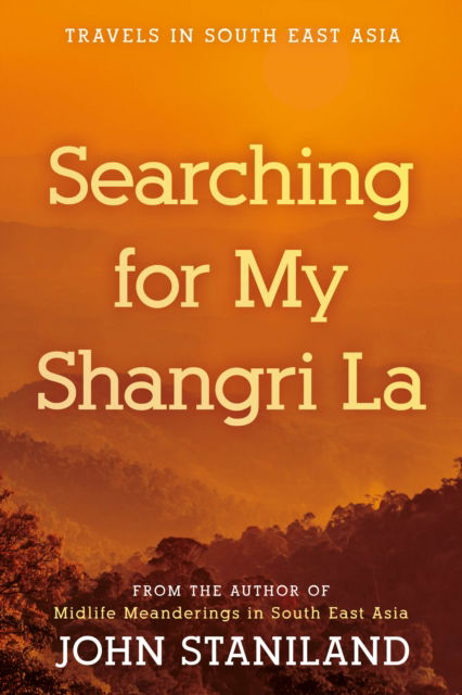 Cover for John Staniland · Searching for My Shangri La: Travels in S E Asia (Paperback Book) (2024)
