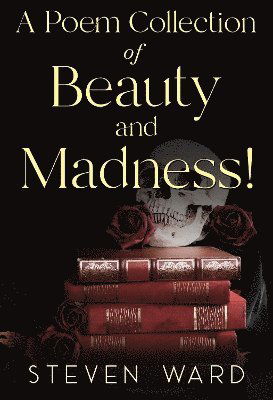 Cover for Steven Ward · A Poem Collection Of Beauty And Madness! (Paperback Book) (2025)