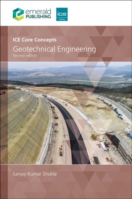 ICE Core Concepts: Geotechnical Engineering - Sanjay Kumar Shukla - Books - Emerald Publishing Limited - 9781836085232 - November 28, 2025