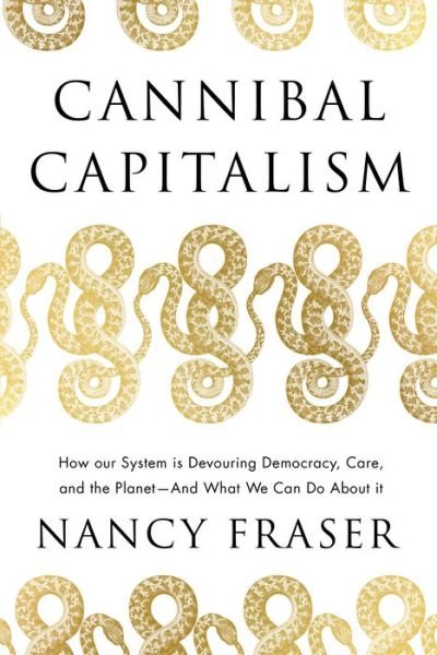 Cannibal Capitalism: How our System is Devouring Democracy, Care, and the Planet - and What We Can Do About It - Nancy Fraser - Libros - Verso Books - 9781839761232 - 20 de septiembre de 2022