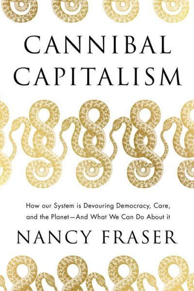 Cover for Nancy Fraser · Cannibal Capitalism: How our System is Devouring Democracy, Care, and the Planet - and What We Can Do About It (Inbunden Bok) (2022)