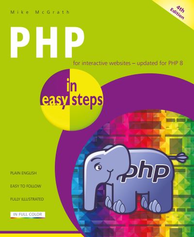 PHP in easy steps: Updated for PHP 8 - In Easy Steps - Mike McGrath - Bøger - In Easy Steps Limited - 9781840789232 - 31. marts 2021