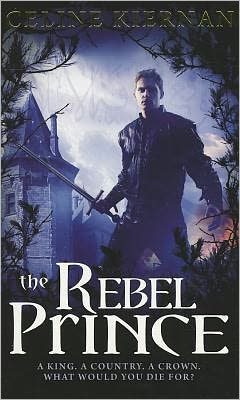 The Rebel Prince: The Moorehawke Trilogy: Book Three - Moorehawke Trilogy - Celine Kiernan - Książki - Little, Brown Book Group - 9781841498232 - 7 października 2010