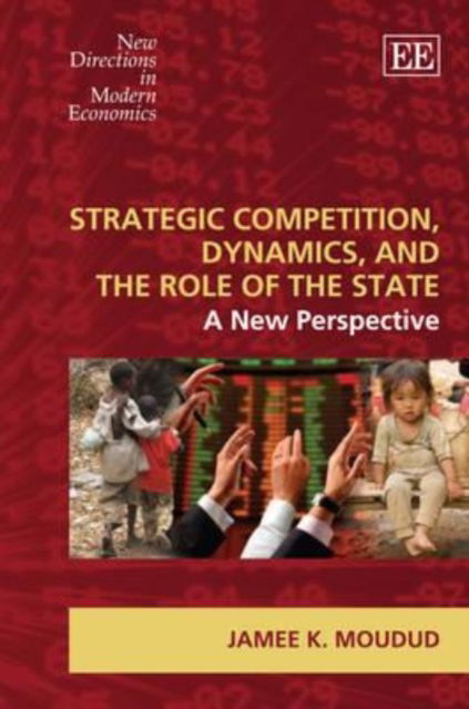 Cover for Jamee K. Moudud · Strategic Competition, Dynamics, and the Role of the State: A New Perspective - New Directions in Modern Economics series (Hardcover Book) (2010)