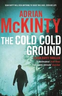 Cover for Adrian McKinty · The Cold Cold Ground - Detective Sean Duffy (Paperback Bog) [Main edition] (2012)