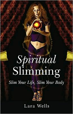 Cover for Lara Wells · Spiritual Slimming: Slim Your Life, Slim Your Body (Paperback Book) (2010)