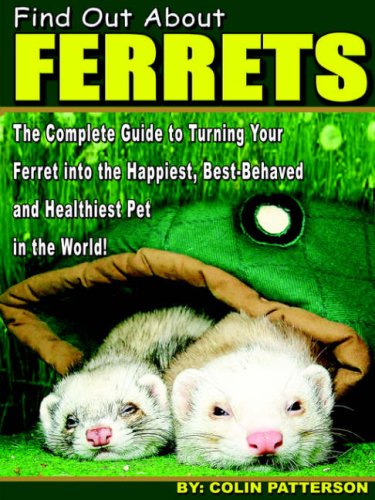 Patterson, Colin, · Find Out About Ferrets: The Complete Guide to Turning Your Ferret Into the Happiest, Best-Behaved and Healthiest Pet in the World! (Paperback Book) (2006)