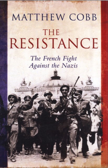 Cover for Matthew Cobb · The Resistance: The French Fight Against the Nazis (Hardcover Book) (2009)