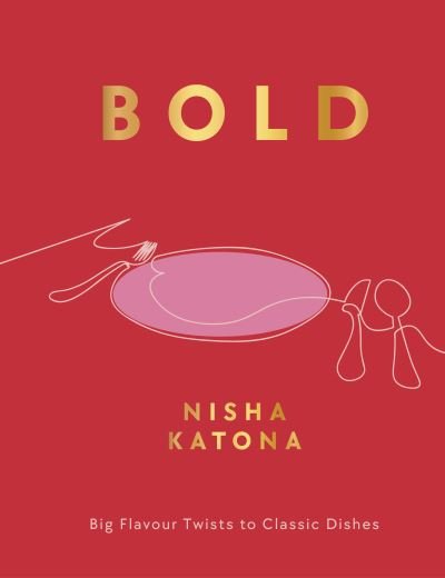 Cover for Nisha Katona · Bold: Big Flavour Twists to Classic Dishes (Hardcover Book) [0 New edition] (2024)