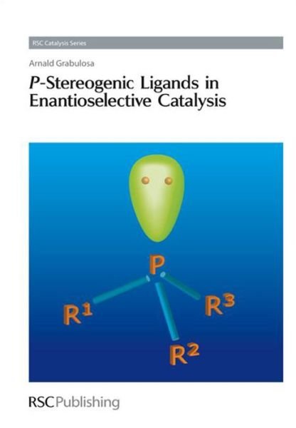 Cover for Grabulosa, Arnald (University of Barcelona, Spain) · P-Stereogenic Ligands in Enantioselective Catalysis - Catalysis Series (Hardcover Book) (2010)