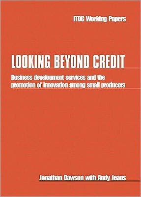 Looking Beyond Credit: Business development services and the promotion of innovation among small producers - Jonathan Dawson - Books - Practical Action Publishing - 9781853394232 - December 15, 1997