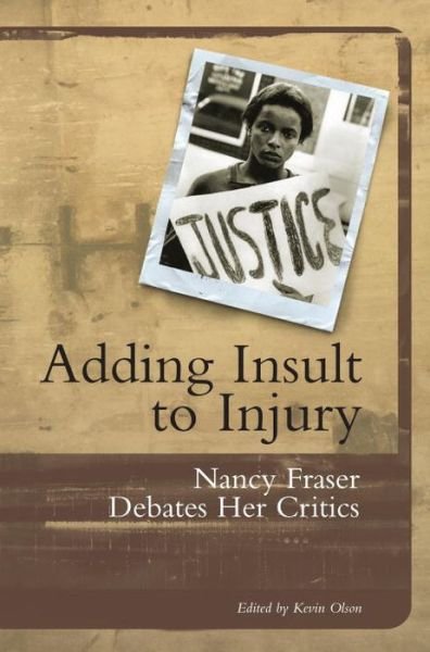 Adding Insult to Injury: Nancy Fraser Debates Her Critics - Nancy Fraser - Libros - Verso Books - 9781859842232 - 17 de noviembre de 2008