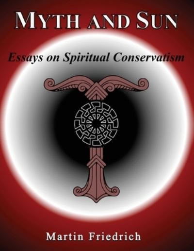 Cover for Martin Friedrich · Myth and Sun Essays on Spiritual Conservatism (Paperback Book) (2020)