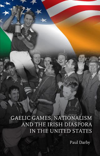 Cover for Paul Darby · Gaelic Games, Nationalism and the Irish Diaspora in the United States (Pocketbok) (2009)