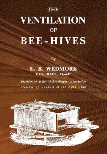The Ventilation of Bee-hives - E B Wedmore - Books - Northern Bee Books - 9781908904232 - February 21, 2013