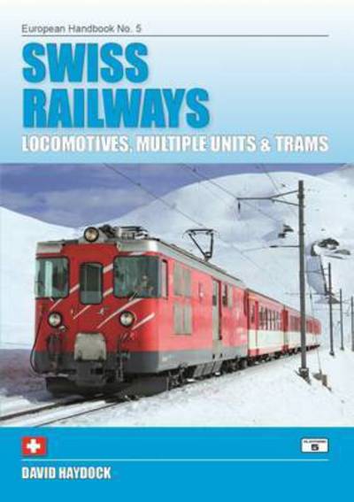 Cover for David Haydock · Swiss Railways: Locomotives, Multiple Units and Trams - European Handbooks (Paperback Book) [4 Revised edition] (2016)